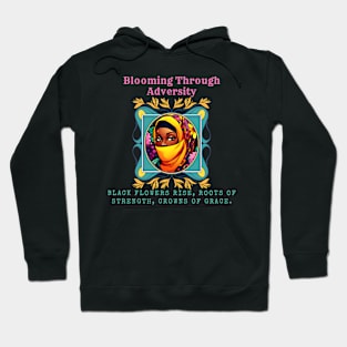 Blooming Through Adversity: Black Flowers Rise, Roots of Strength, Crowns of Grace (Motivational Quote) Hoodie